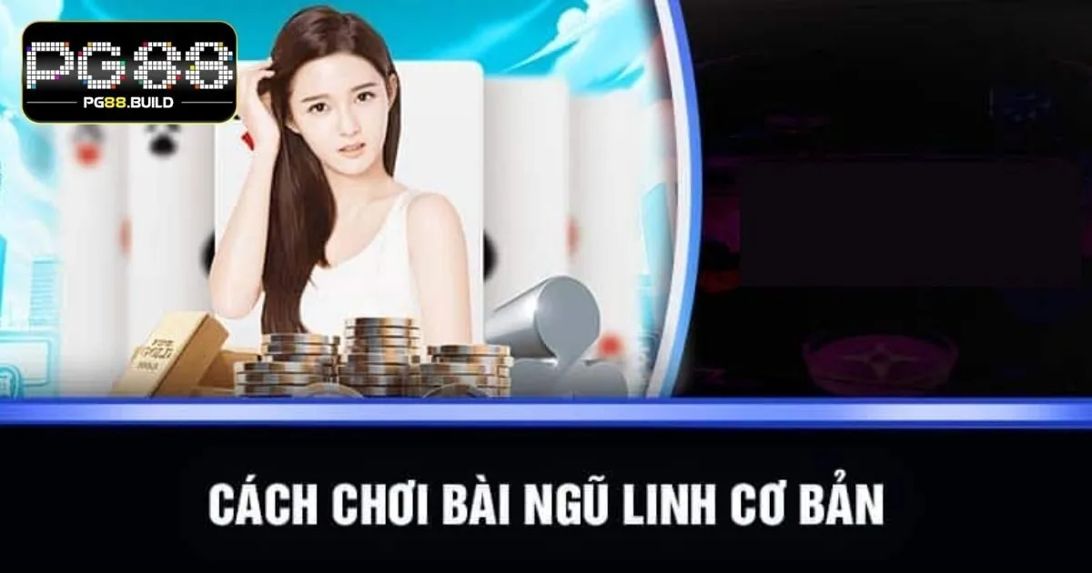 Hướng dẫn cách chơi bài Ngũ Linh PG88