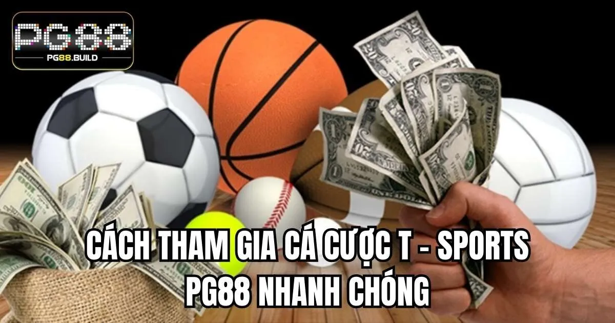 Cách tham gia cá cược T - Sports PG88 nhanh chóng