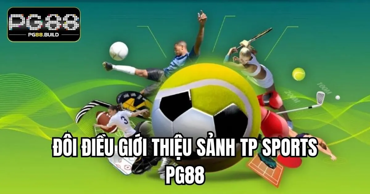 Đôi điều giới thiệu sảnh TP Sports PG88