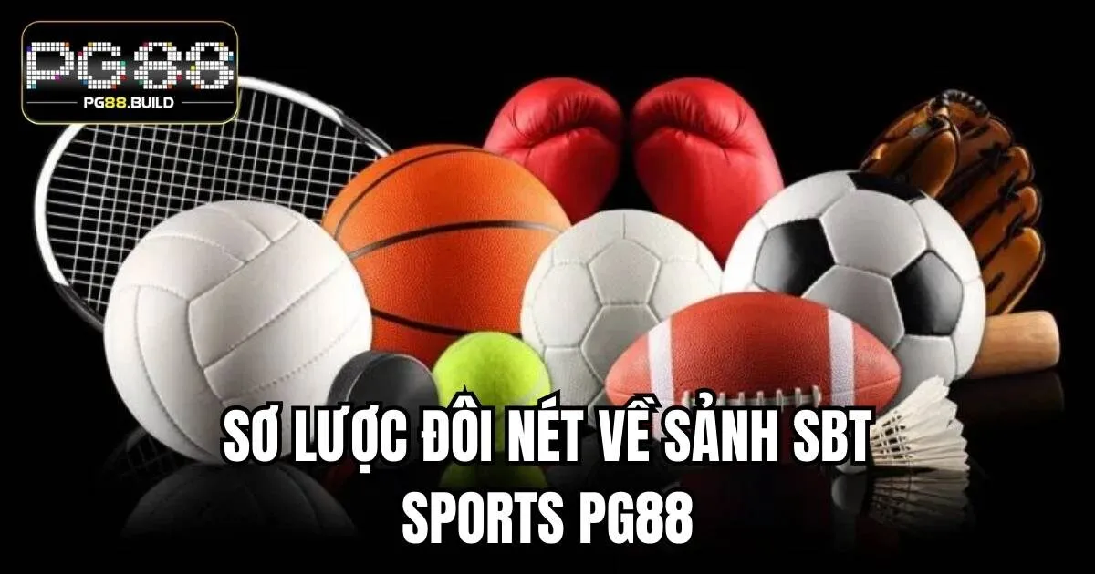 Sơ lược đôi nét về sảnh SBT Sports PG88