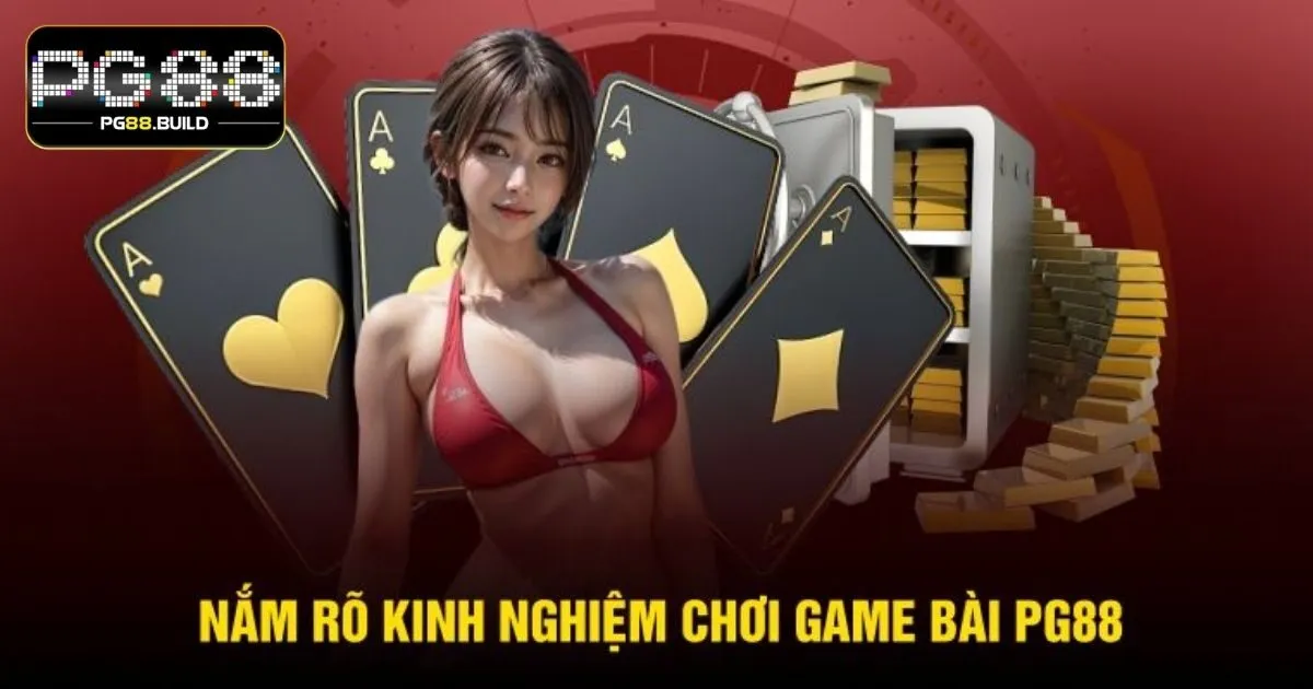 Chia sẻ kinh nghiệm chơi game bài PG88 hiệu quả