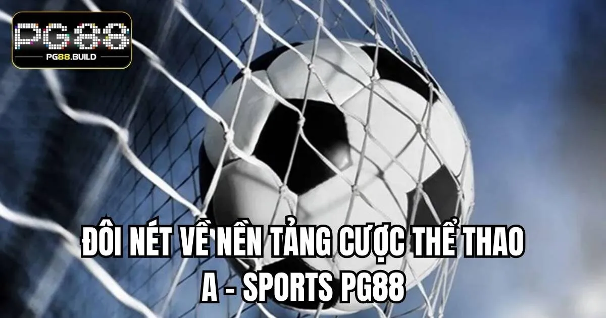 Đôi nét về nền tảng cược thể thao A - Sports PG88