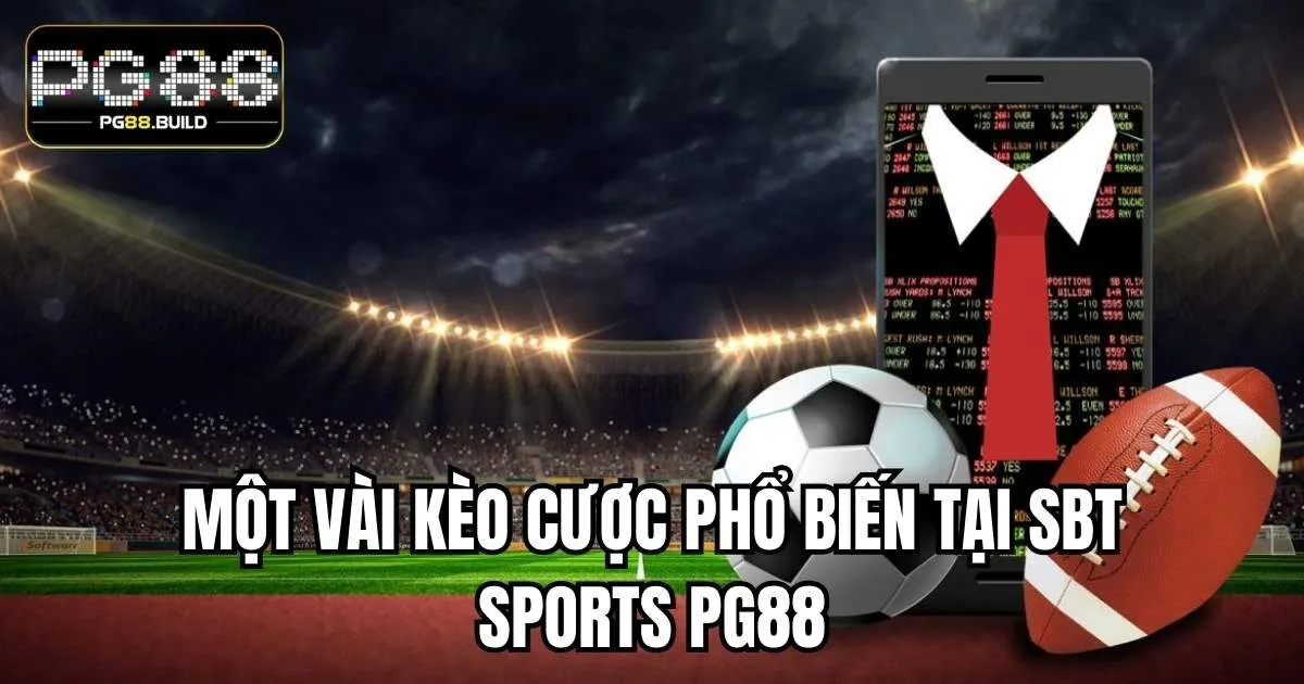 Một vài kèo cược phổ biến tại SBT Sports PG88