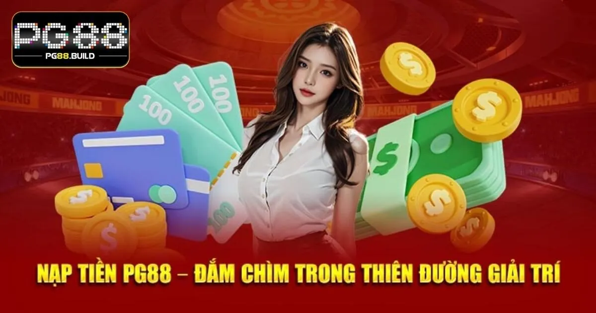 Nạp tiền PG88 với 3 phương thức đơn giản, thuận tiện