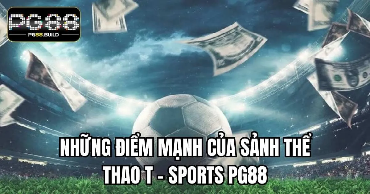 Những điểm mạnh của sảnh thể thao T - Sports PG88