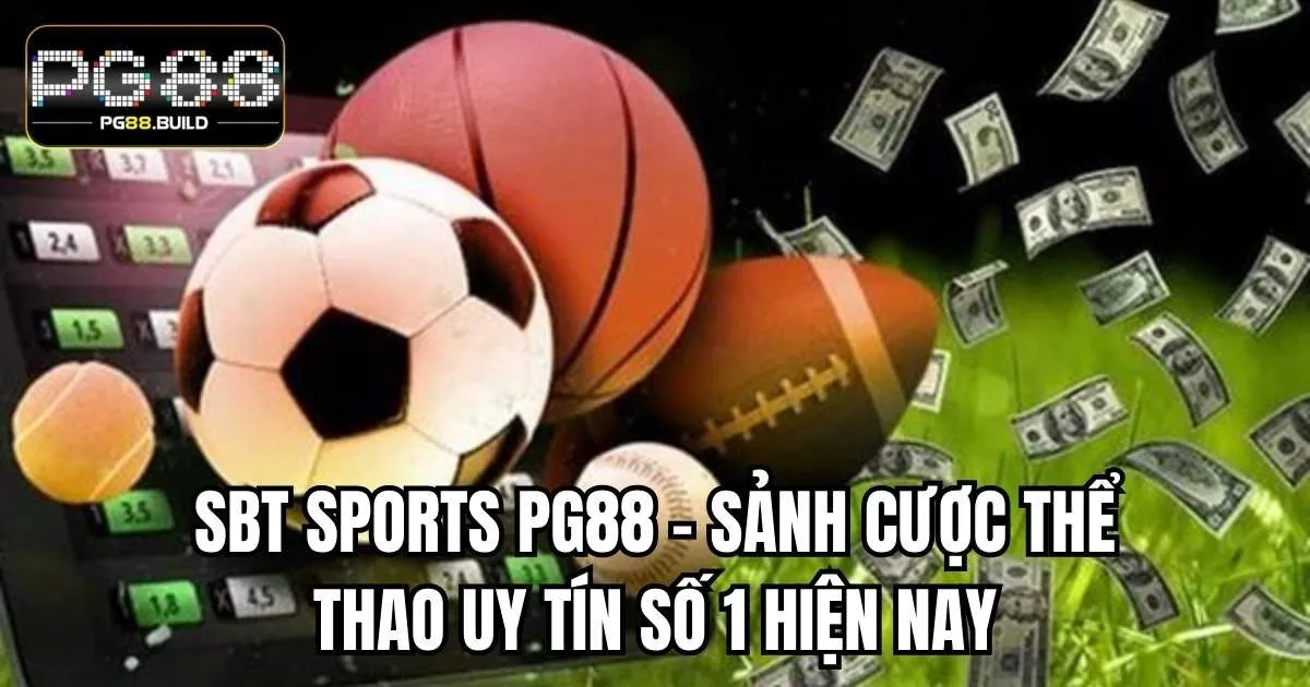 SBT Sports PG88 - Sảnh Cược Thể Thao Uy Tín Số 1 Hiện Nay