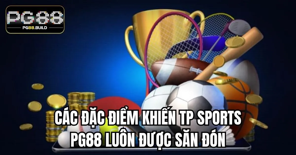 Các đặc điểm khiến TP Sports PG88 luôn được săn đón
